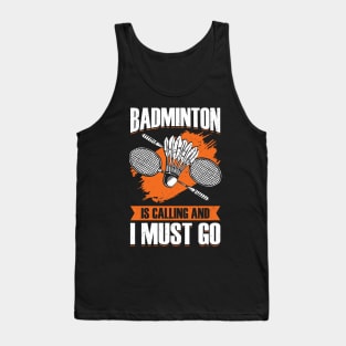 Badminton Is Calling And I Must Go Tank Top